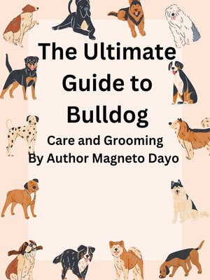 cover image of The Ultimate Guide to Bulldog Care and Grooming
